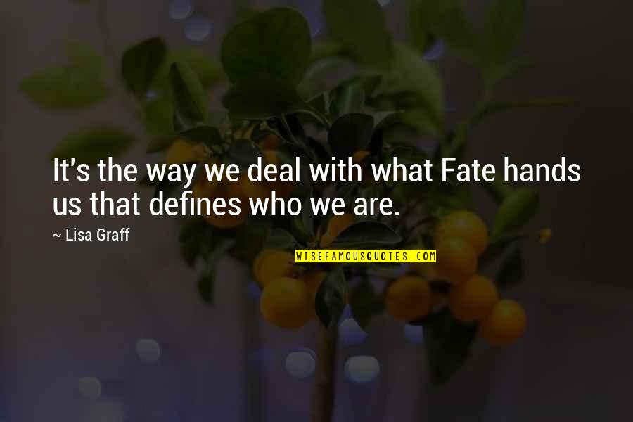 Defines Quotes By Lisa Graff: It's the way we deal with what Fate