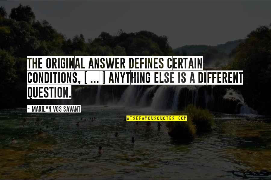 Defines Quotes By Marilyn Vos Savant: The original answer defines certain conditions, [ ...