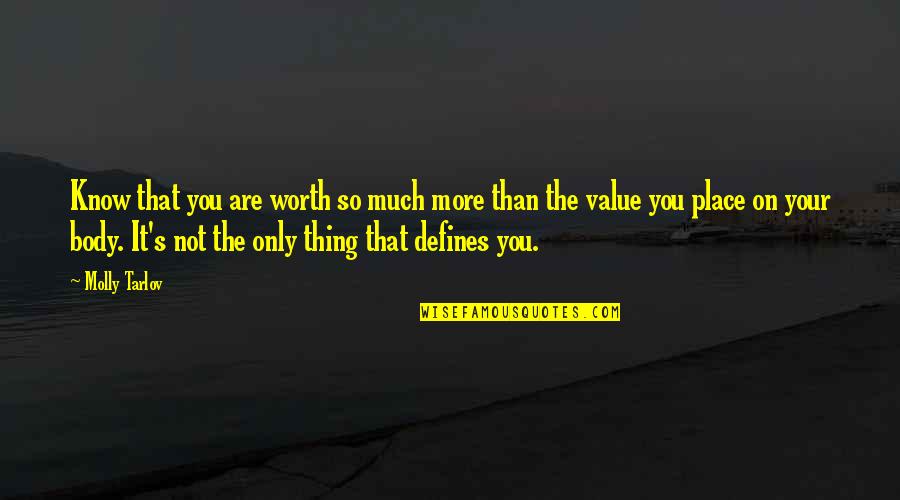 Defines Quotes By Molly Tarlov: Know that you are worth so much more