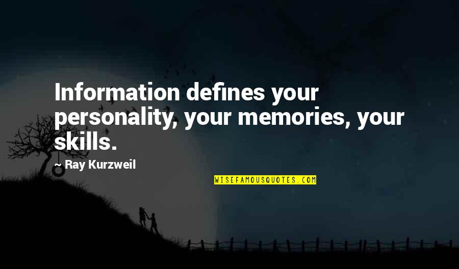 Defines Quotes By Ray Kurzweil: Information defines your personality, your memories, your skills.