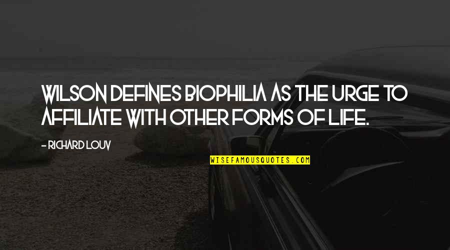 Defines Quotes By Richard Louv: Wilson defines biophilia as the urge to affiliate
