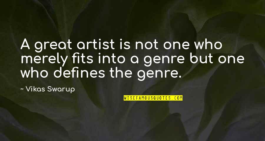 Defines Quotes By Vikas Swarup: A great artist is not one who merely
