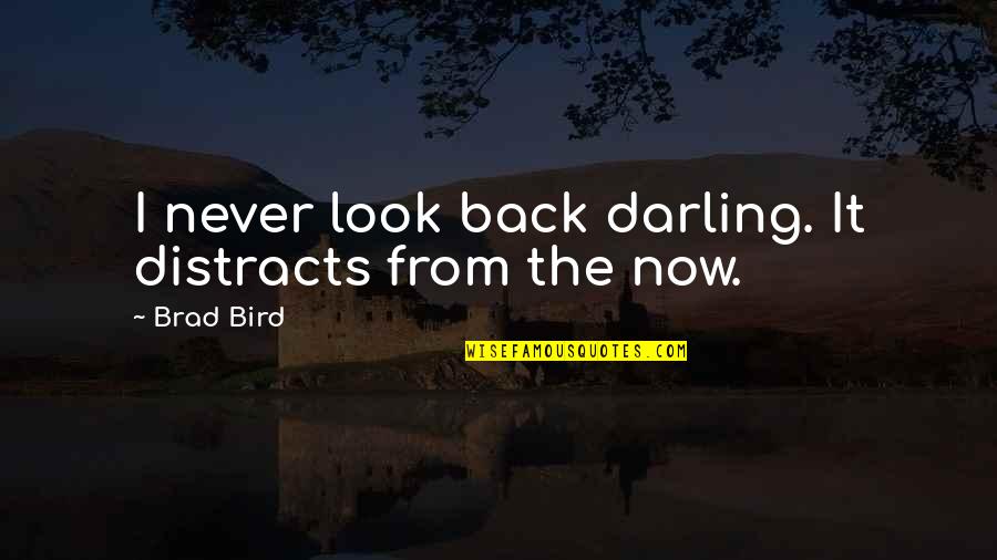 Defines Thesaurus Quotes By Brad Bird: I never look back darling. It distracts from
