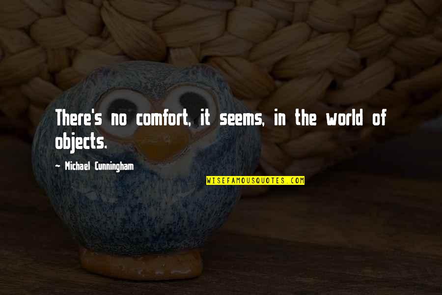Defines Thesaurus Quotes By Michael Cunningham: There's no comfort, it seems, in the world