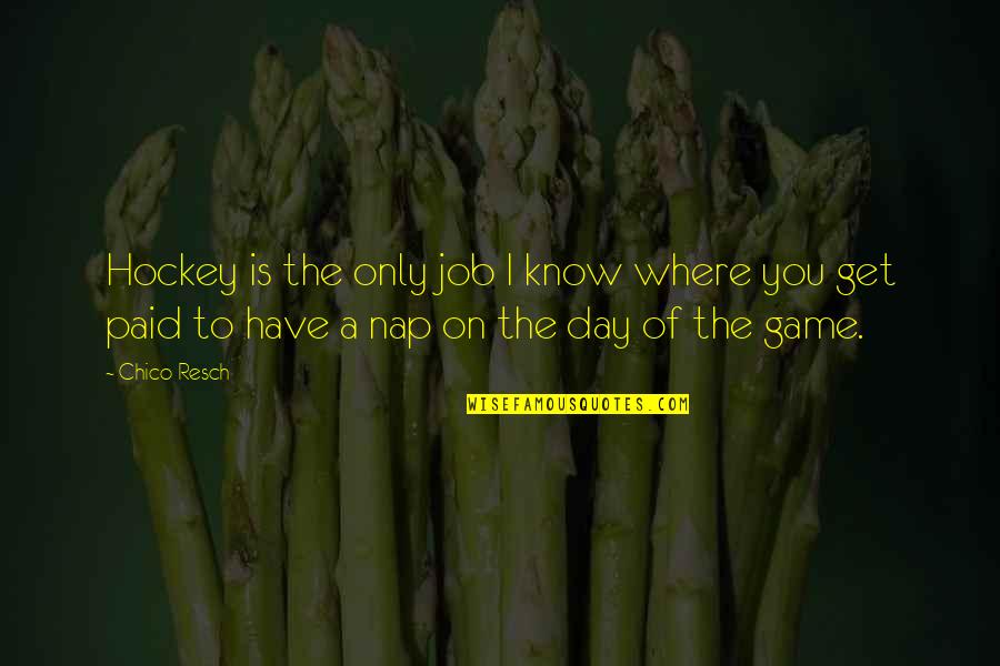 Definici N De Comunicaci N Quotes By Chico Resch: Hockey is the only job I know where Definici N De Comunicaci N Quotes By Chico Resch: Hockey is the only job I know where
