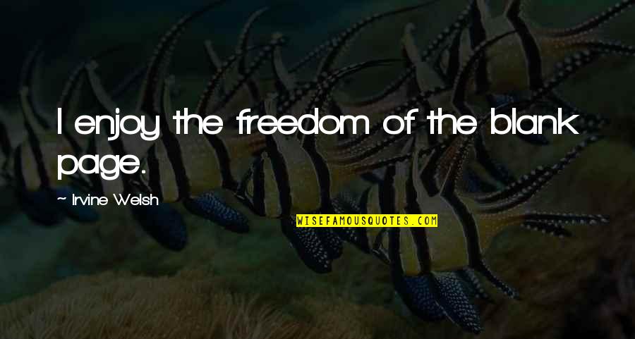Definicion Quotes By Irvine Welsh: I enjoy the freedom of the blank page. Definicion Quotes By Irvine Welsh: I enjoy the freedom of the blank page.