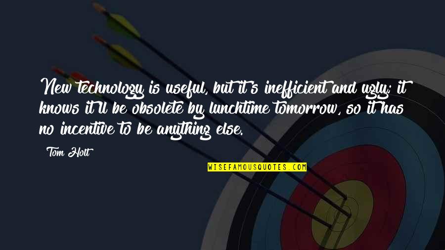 Definicion Quotes By Tom Holt: New technology is useful, but it's inefficient and Definicion Quotes By Tom Holt: New technology is useful, but it's inefficient and