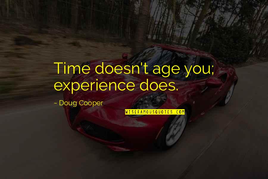 Definiciones De Filosofia Quotes By Doug Cooper: Time doesn't age you; experience does.