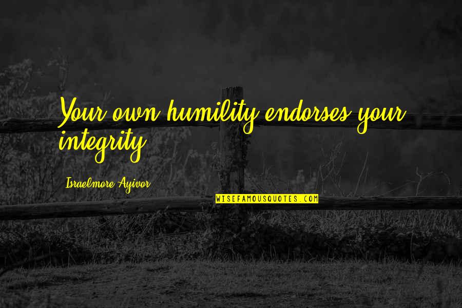Definiciones De Filosofia Quotes By Israelmore Ayivor: Your own humility endorses your integrity!