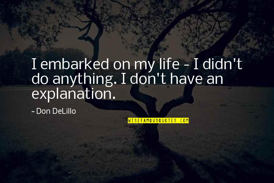 Definiciones De Palabras Quotes By Don DeLillo: I embarked on my life - I didn't