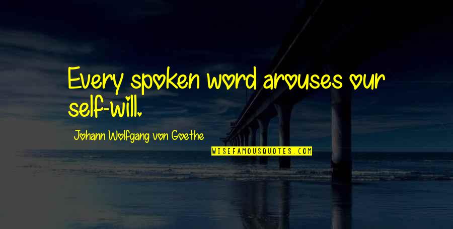 Definiciones De Palabras Quotes By Johann Wolfgang Von Goethe: Every spoken word arouses our self-will.