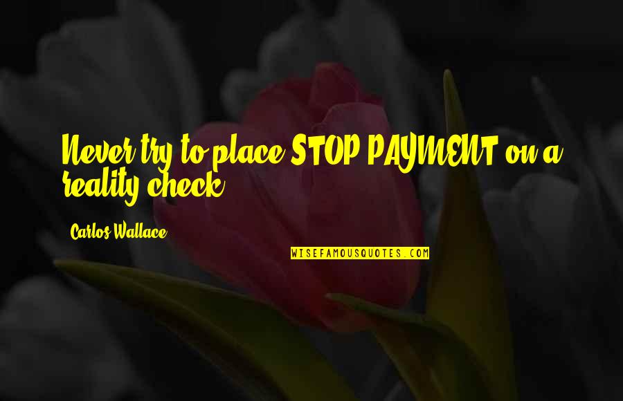 Definidos Y Quotes By Carlos Wallace: Never try to place STOP PAYMENT on a