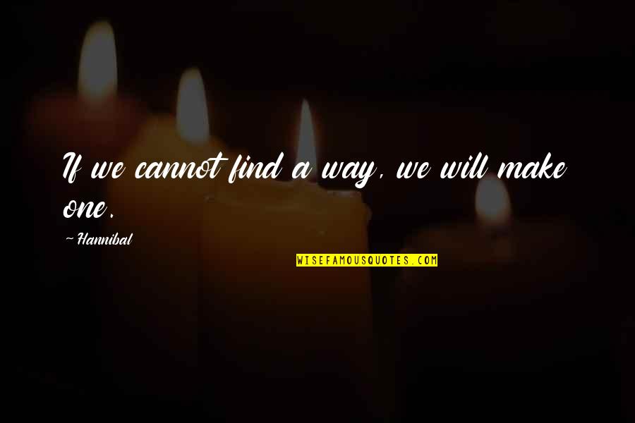 Definindo Musicoterapia Quotes By Hannibal: If we cannot find a way, we will