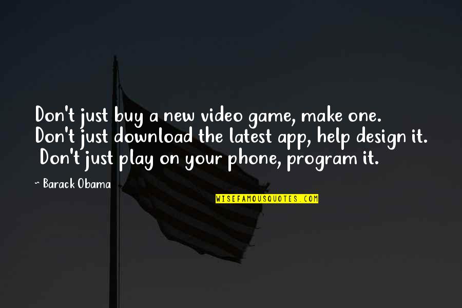 Defininely Quotes By Barack Obama: Don't just buy a new video game, make