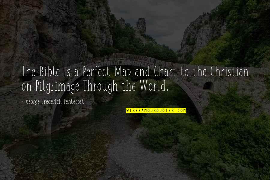 Defining A Relationship Quotes By George Frederick Pentecost: The Bible is a Perfect Map and Chart