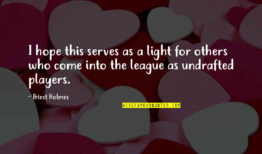 Defining Art Quotes By Priest Holmes: I hope this serves as a light for