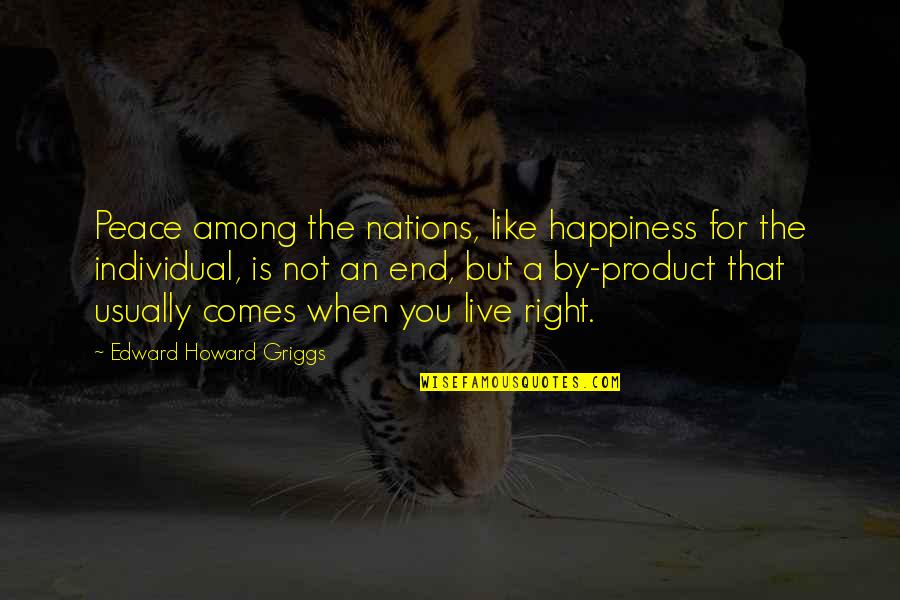 Defining Character Quotes By Edward Howard Griggs: Peace among the nations, like happiness for the