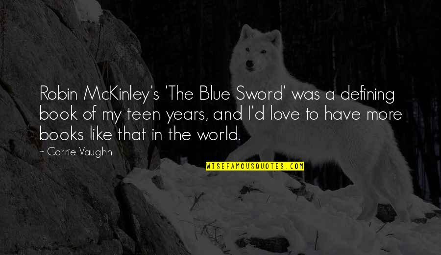 Defining Love Quotes By Carrie Vaughn: Robin McKinley's 'The Blue Sword' was a defining