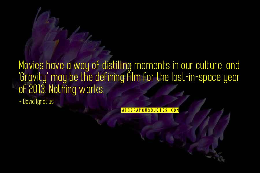 Defining Moments Quotes By David Ignatius: Movies have a way of distilling moments in