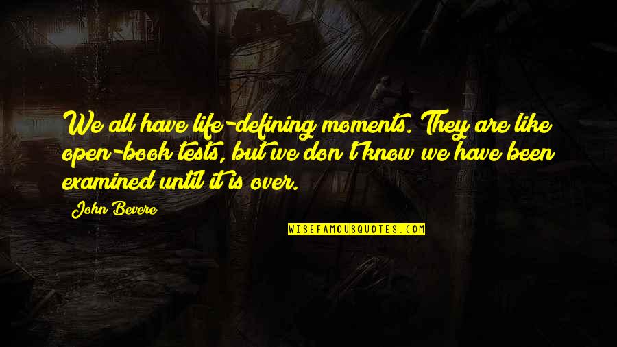 Defining Moments Quotes By John Bevere: We all have life-defining moments. They are like