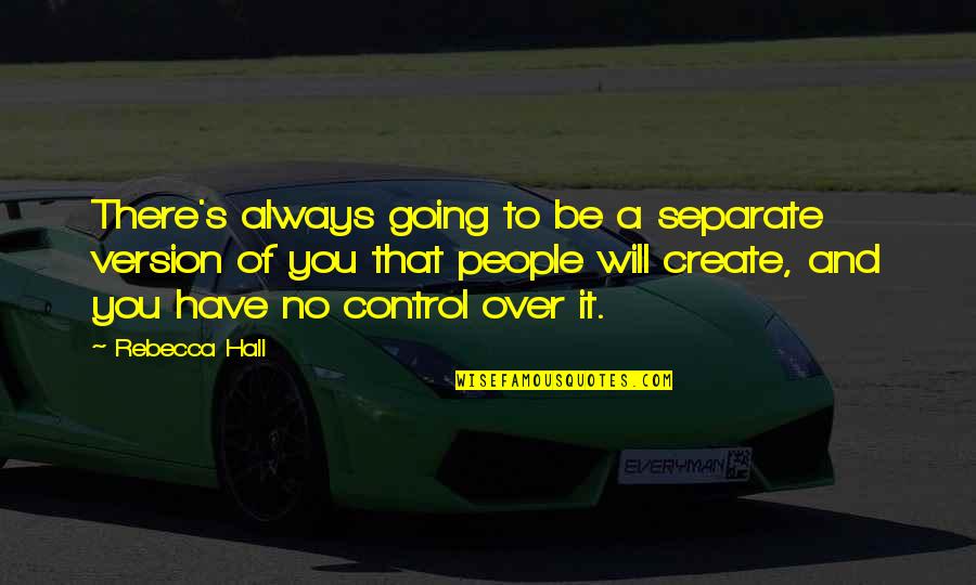 Defining Myself Quotes By Rebecca Hall: There's always going to be a separate version