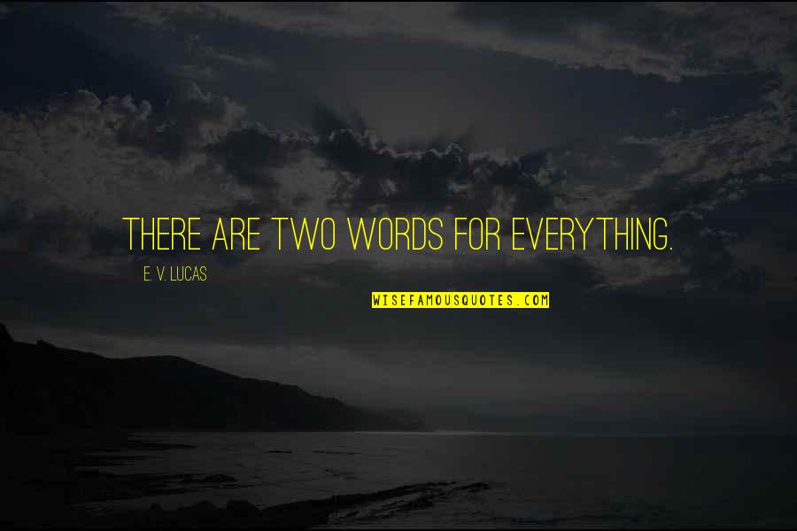 Defining Self Quotes By E. V. Lucas: There are two words for everything.