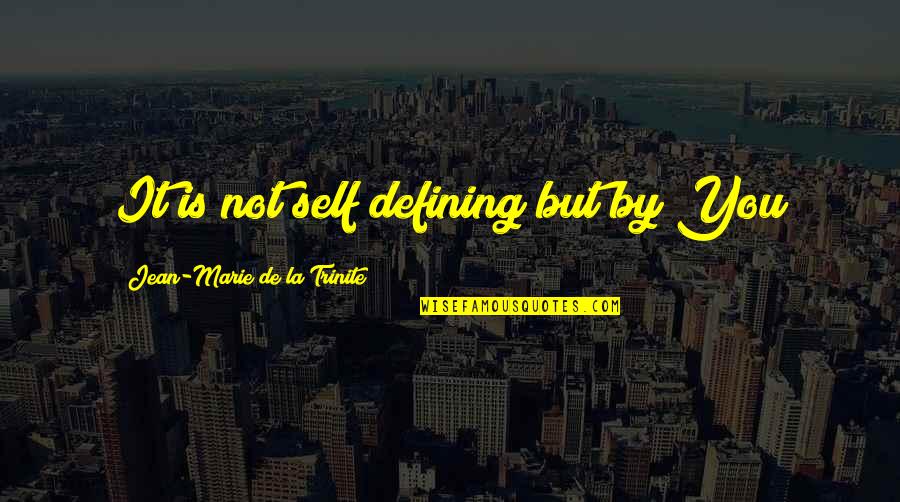 Defining Self Quotes By Jean-Marie De La Trinite: It is not self defining but by You