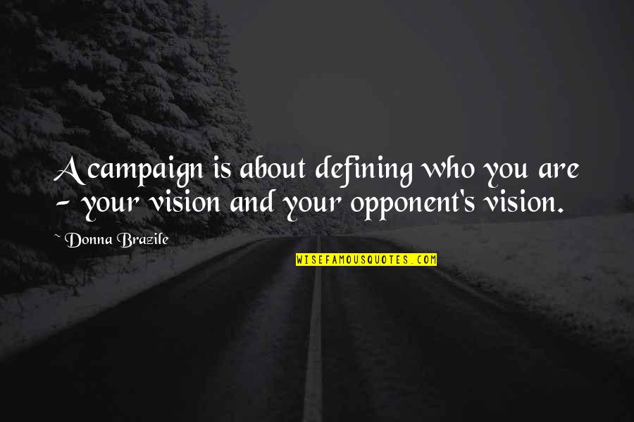Defining Who You Are Quotes By Donna Brazile: A campaign is about defining who you are