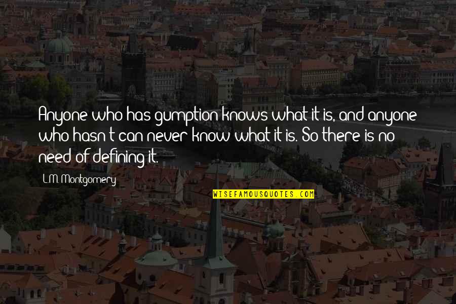 Defining Who You Are Quotes By L.M. Montgomery: Anyone who has gumption knows what it is,