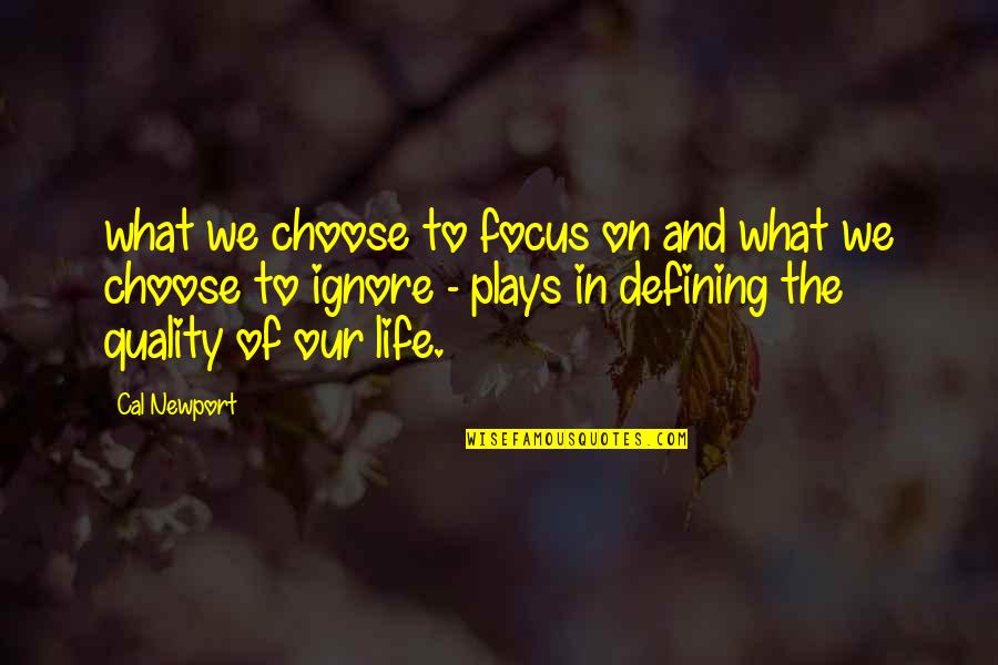 Defining Your Life Quotes By Cal Newport: what we choose to focus on and what