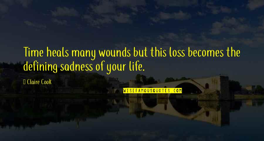 Defining Your Life Quotes By Claire Cook: Time heals many wounds but this loss becomes