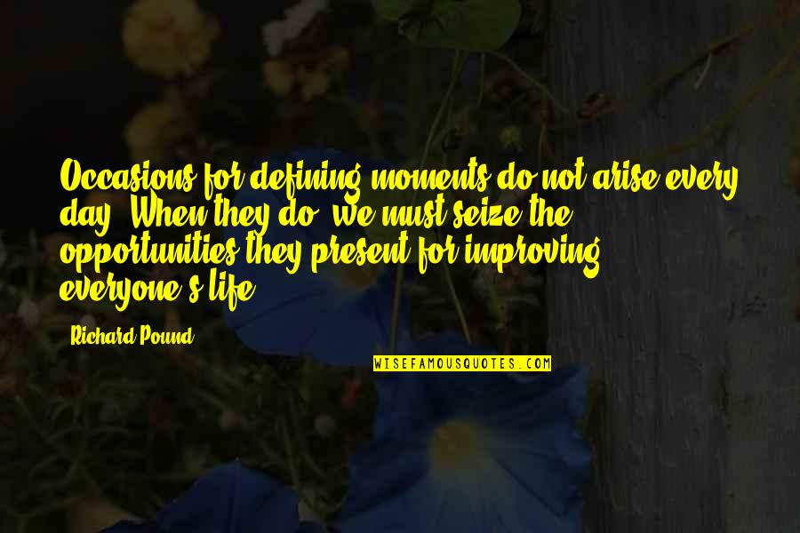 Defining Your Life Quotes By Richard Pound: Occasions for defining moments do not arise every
