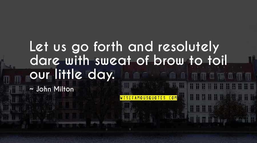 Defining Your Purpose Quotes By John Milton: Let us go forth and resolutely dare with