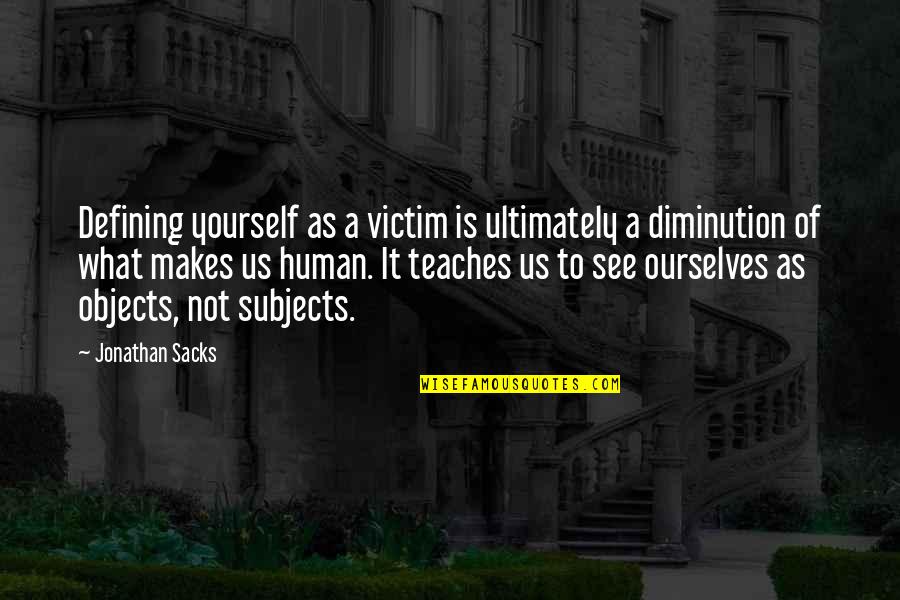 Defining Yourself Quotes By Jonathan Sacks: Defining yourself as a victim is ultimately a