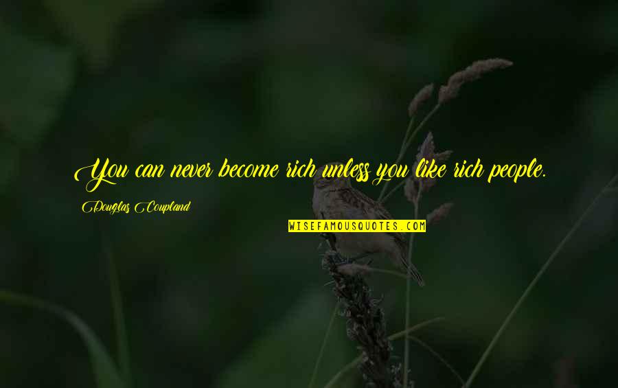 Definir Quotes By Douglas Coupland: You can never become rich unless you like Definir Quotes By Douglas Coupland: You can never become rich unless you like