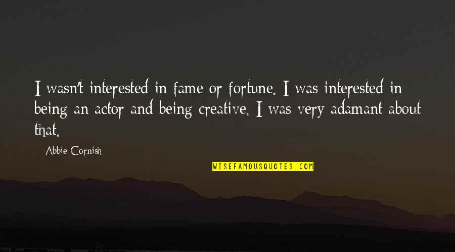 Definisi Masyarakat Quotes By Abbie Cornish: I wasn't interested in fame or fortune. I Definisi Masyarakat Quotes By Abbie Cornish: I wasn't interested in fame or fortune. I