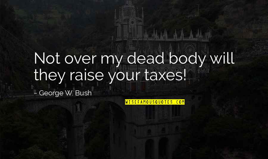 Definita Nuvelei Quotes By George W. Bush: Not over my dead body will they raise