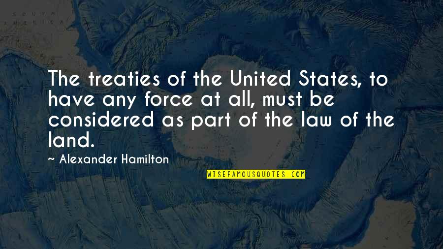 Definitely A Sadist Quotes By Alexander Hamilton: The treaties of the United States, to have