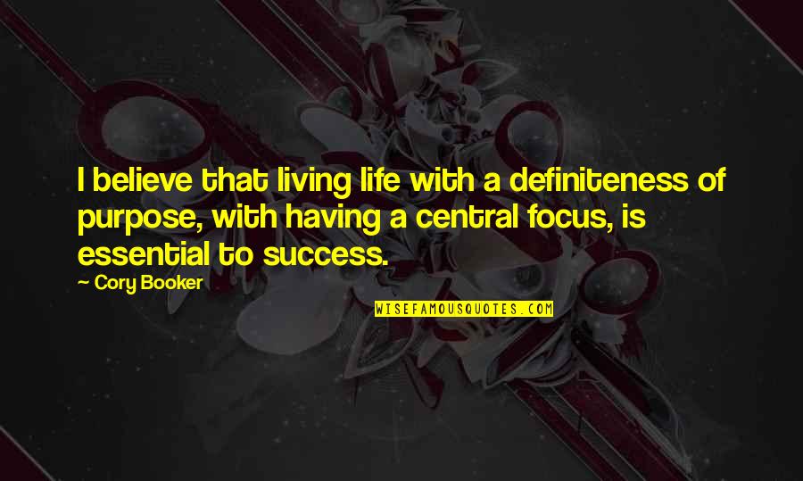 Definiteness Of Purpose Quotes By Cory Booker: I believe that living life with a definiteness