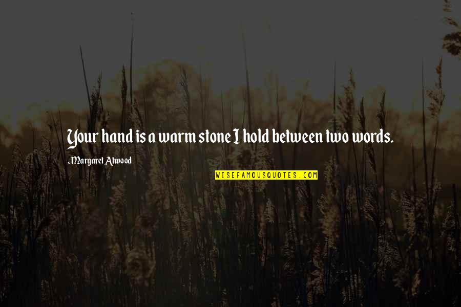 Definiteness Of Purpose Quotes By Margaret Atwood: Your hand is a warm stone I hold