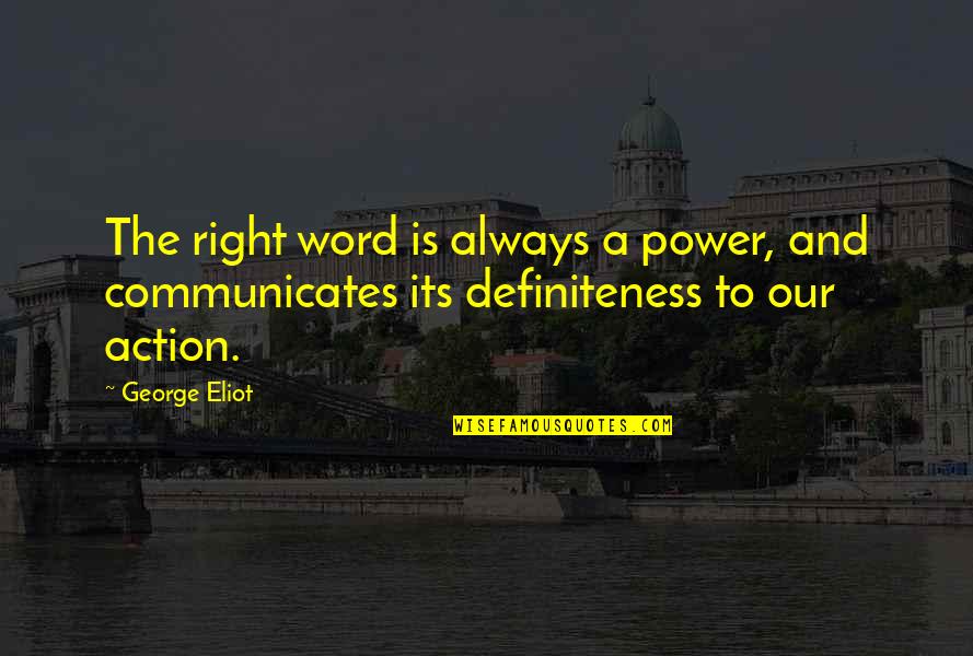 Definiteness Quotes By George Eliot: The right word is always a power, and