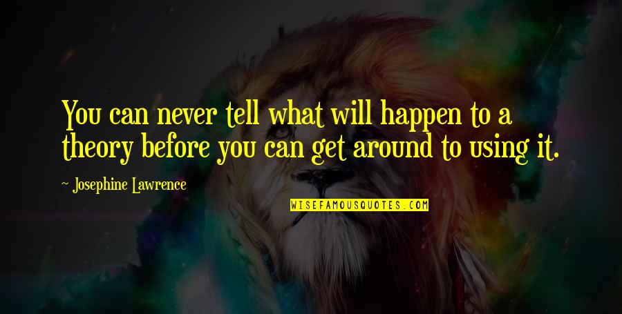 Definiteness Quotes By Josephine Lawrence: You can never tell what will happen to