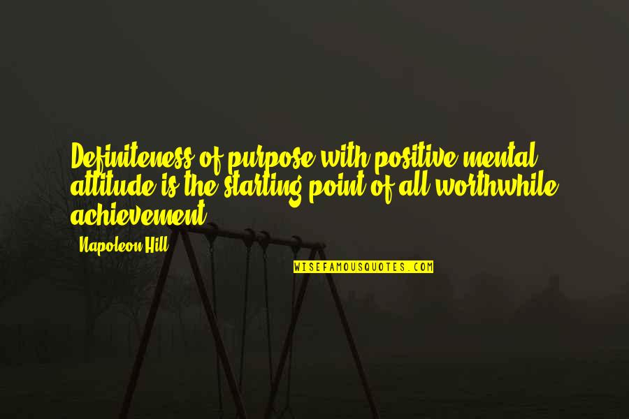 Definiteness Quotes By Napoleon Hill: Definiteness of purpose with positive mental attitude is