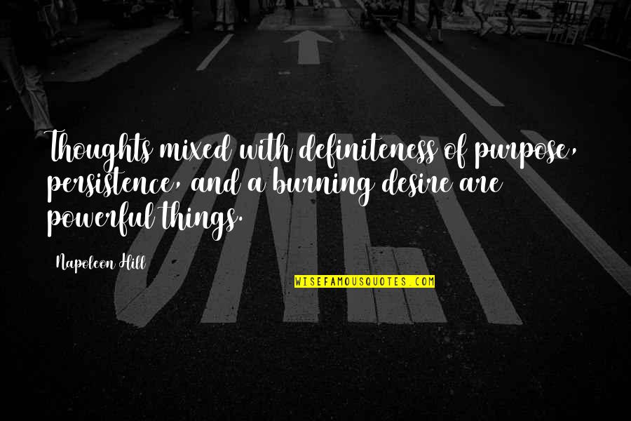 Definiteness Quotes By Napoleon Hill: Thoughts mixed with definiteness of purpose, persistence, and