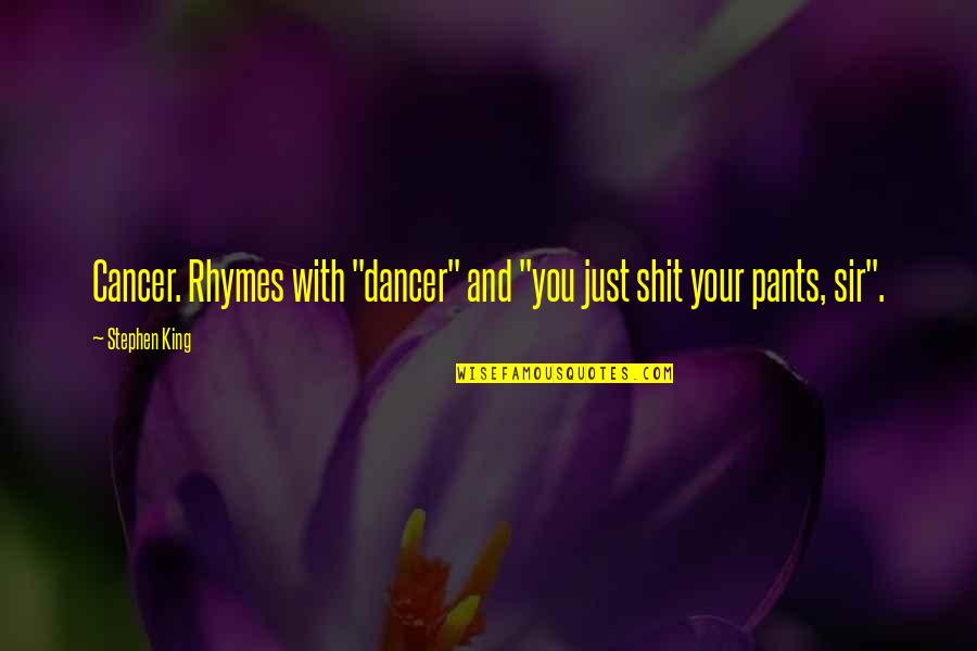 Definiteness Quotes By Stephen King: Cancer. Rhymes with "dancer" and "you just shit