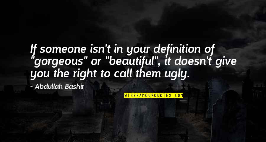 Definition Love Quotes By Abdullah Bashir: If someone isn't in your definition of "gorgeous"