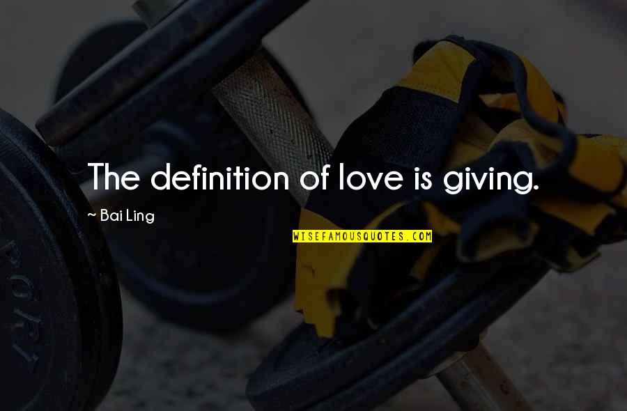 Definition Love Quotes By Bai Ling: The definition of love is giving.