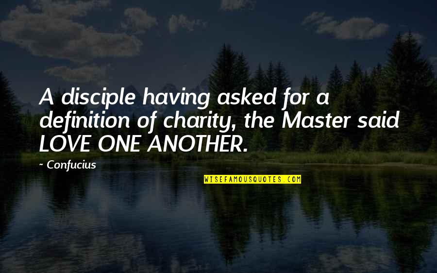 Definition Love Quotes By Confucius: A disciple having asked for a definition of