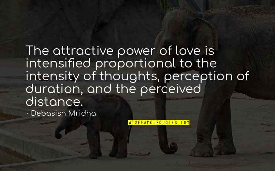 Definition Love Quotes By Debasish Mridha: The attractive power of love is intensified proportional