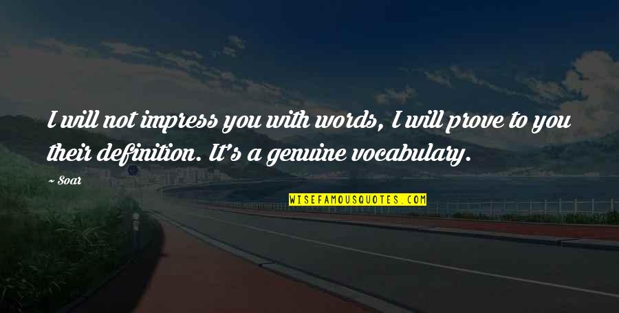 Definition Love Quotes By Soar: I will not impress you with words, I